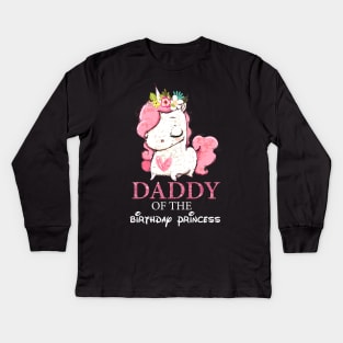 Daddy of the Birthday Princess Unicorn Girl Matching Kids Long Sleeve T-Shirt